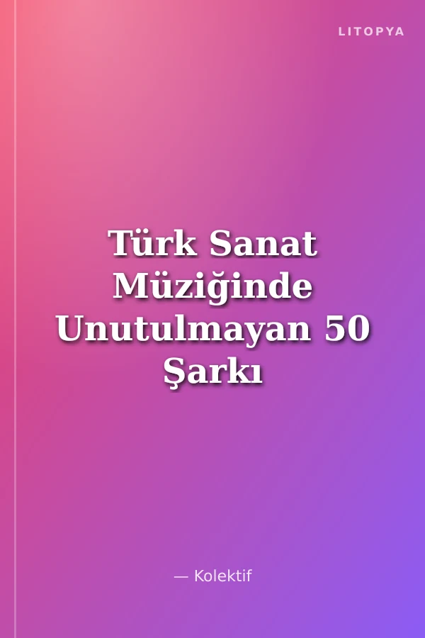 Türk Sanat Müziğinde Unutulmayan 50 Şarkı -8 Notalar, Sözler ve Akorlar