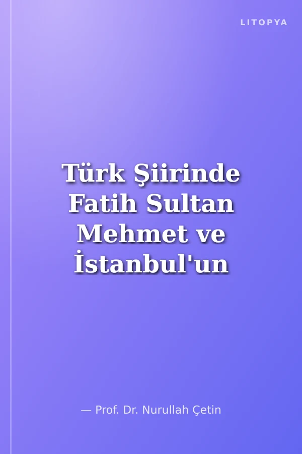 Türk Şiirinde Fatih Sultan Mehmet ve İstanbul'un Fethi