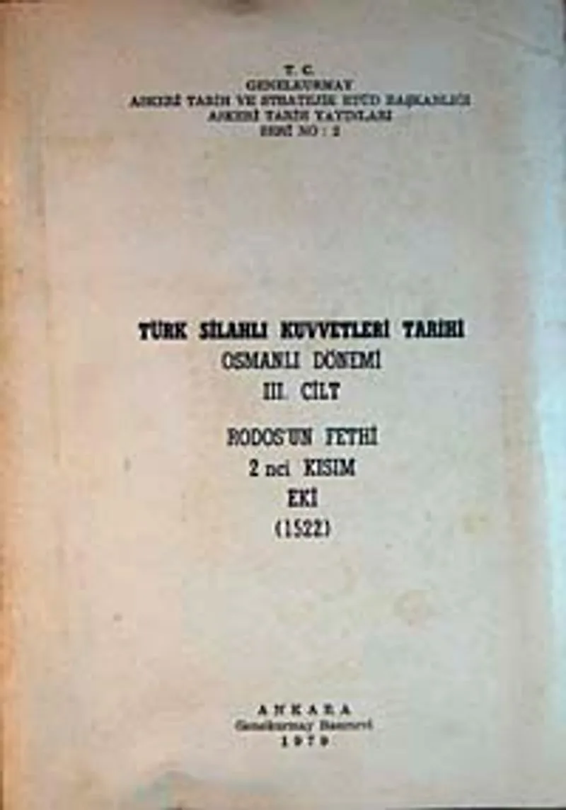 Türk Silahlı Kuvvetleri Tarihi Osmanlı Dönemi 3. Cilt Rodos'un Fethi 2. Kısım Eki (1522) (5-E-37)
