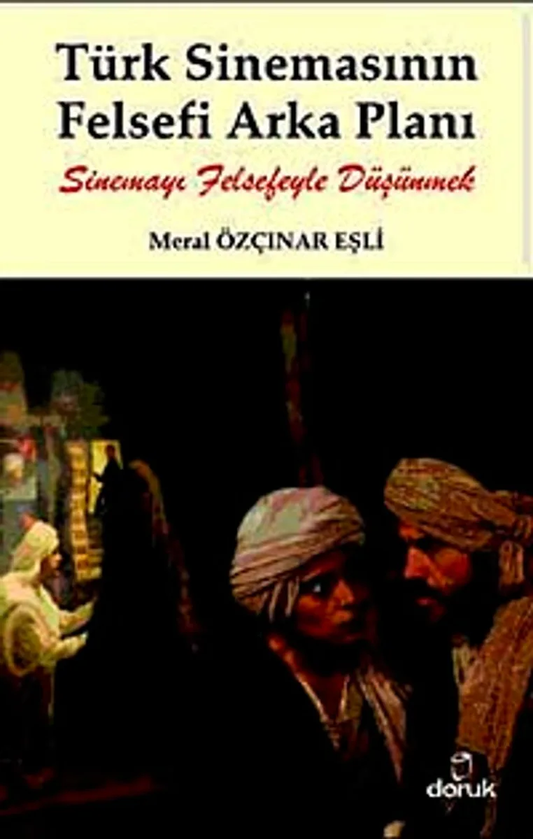 Türk Sinemasının Felsefi Arka Planı Sinemayı Felsefeyle Düşünmek