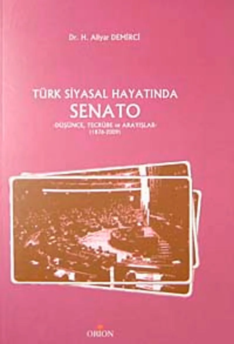 Türk Siyasal Hayatında Senato Düşünce Tecrübe ve Arayışlar (1876-2009)