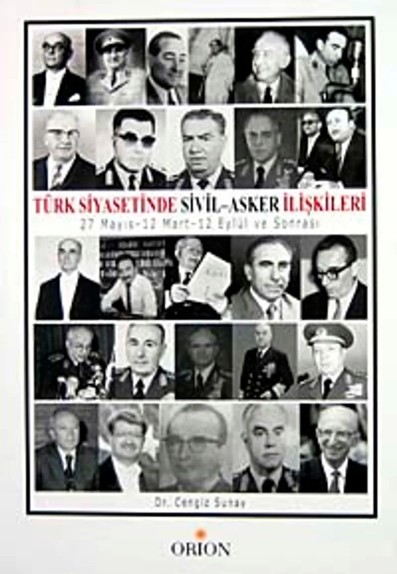 Türk Siyasetinde Sivil - Asker İlişkileri 27 Mayıs,12 Mart,12 Eylül ve Sonrası