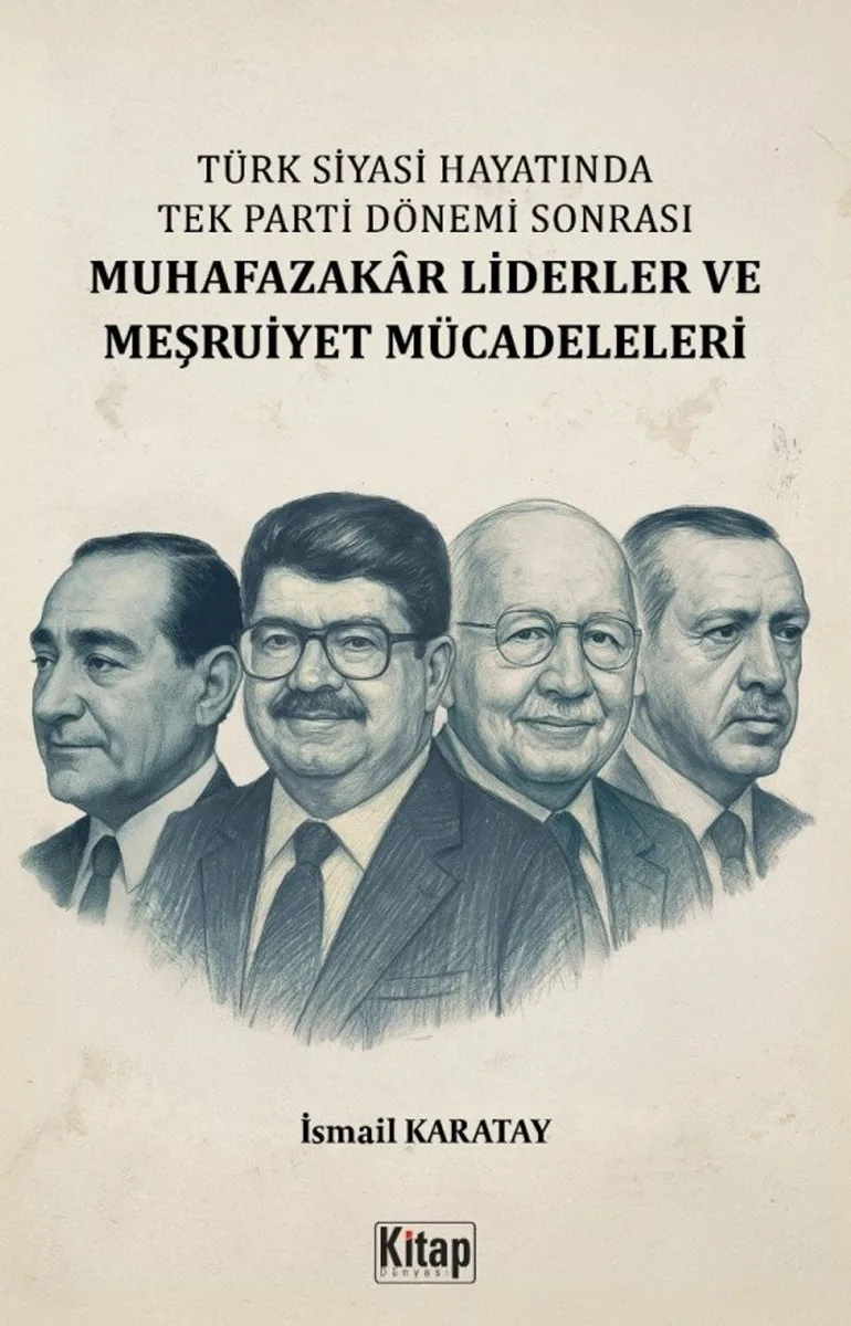Türk Siyasi Hayatında Tek Parti Dönemi Sonrası Muhafazakar Liderler ve Meşruiyet Mücadeleleri