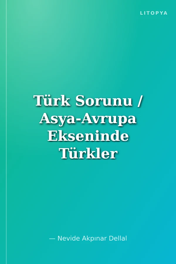 Türk Sorunu / Asya-Avrupa Ekseninde Türkler