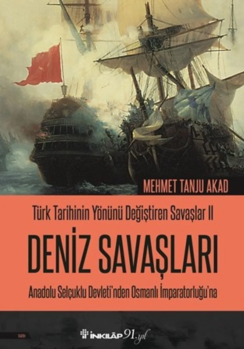 Türk Tarihinin Yönünü Değiştiren Savaşlar 2 Deniz Savaşları Anadolu Selçuklu Devleti'nden Osmanlı İmparatorluğu'na