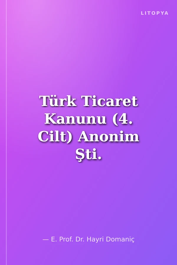 Türk Ticaret Kanunu (4. Cilt) Anonim Şti.