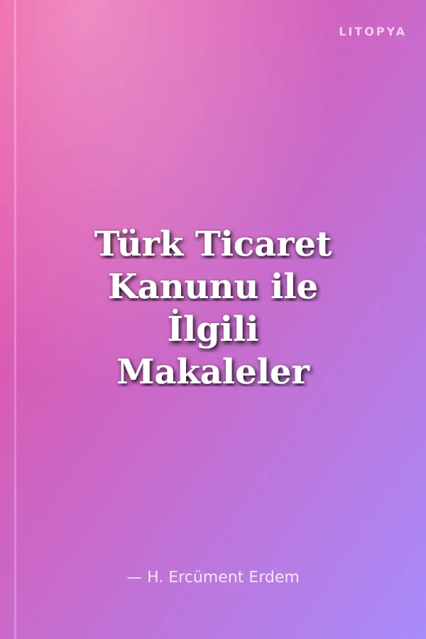 Türk Ticaret Kanunu ile İlgili Makaleler (2009-2016)