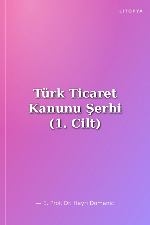 Türk Ticaret Kanunu Şerhi (1. Cilt)