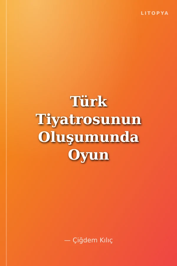 Türk Tiyatrosunun Oluşumunda Oyun Sözleri 1859-1923