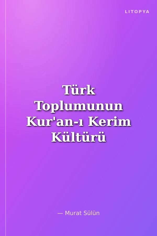 Türk Toplumunun Kur'an-ı Kerim Kültürü