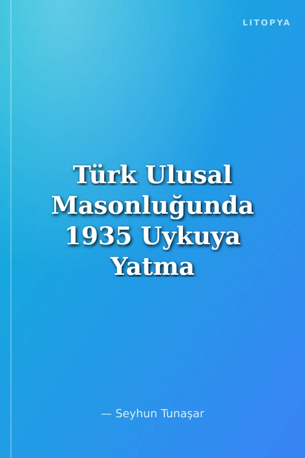 Türk Ulusal Masonluğunda 1935 Uykuya Yatma Olayı