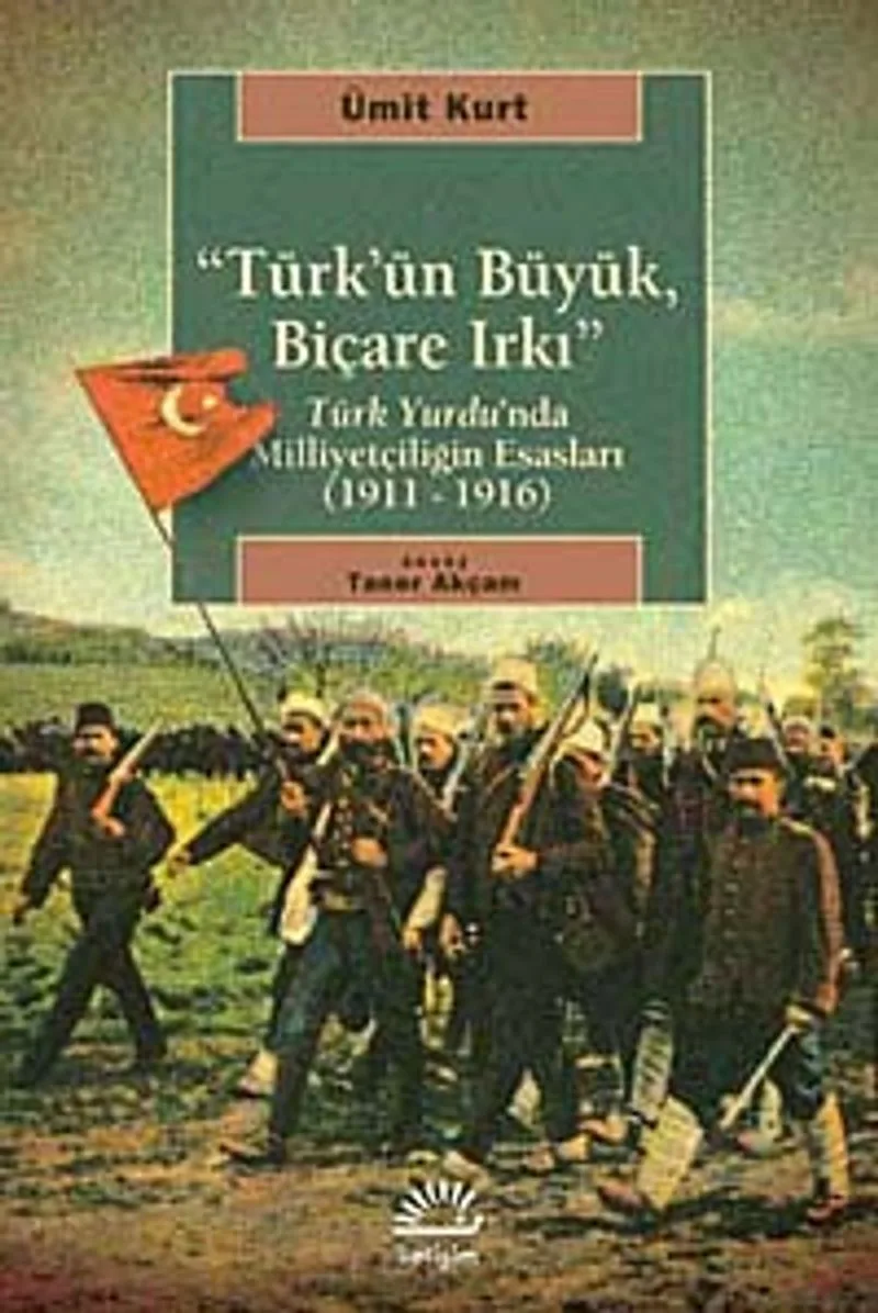 Türk'ün Büyük, Biçare Irkı Türk Yurdu'nda Milliyetçiliğin Esasları (1911-1916)