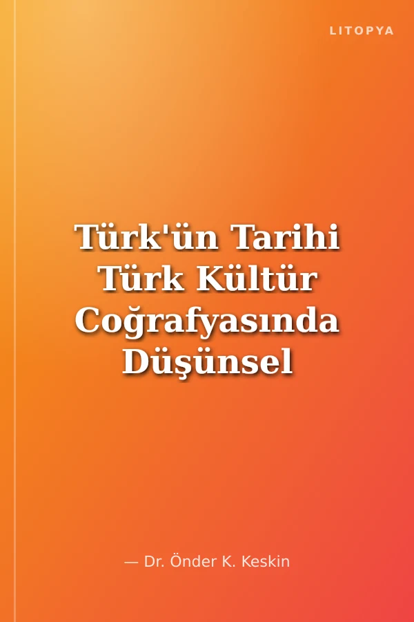 Türk'ün Tarihi Türk Kültür Coğrafyasında Düşünsel Geziler