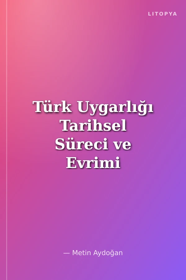 Türk Uygarlığı Tarihsel Süreci ve Evrimi