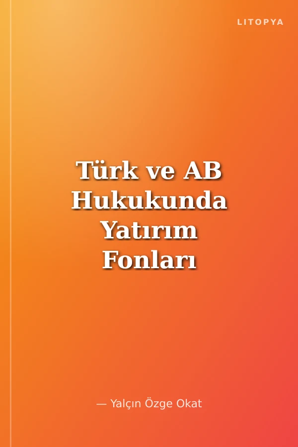 Türk ve AB Hukukunda Yatırım Fonları