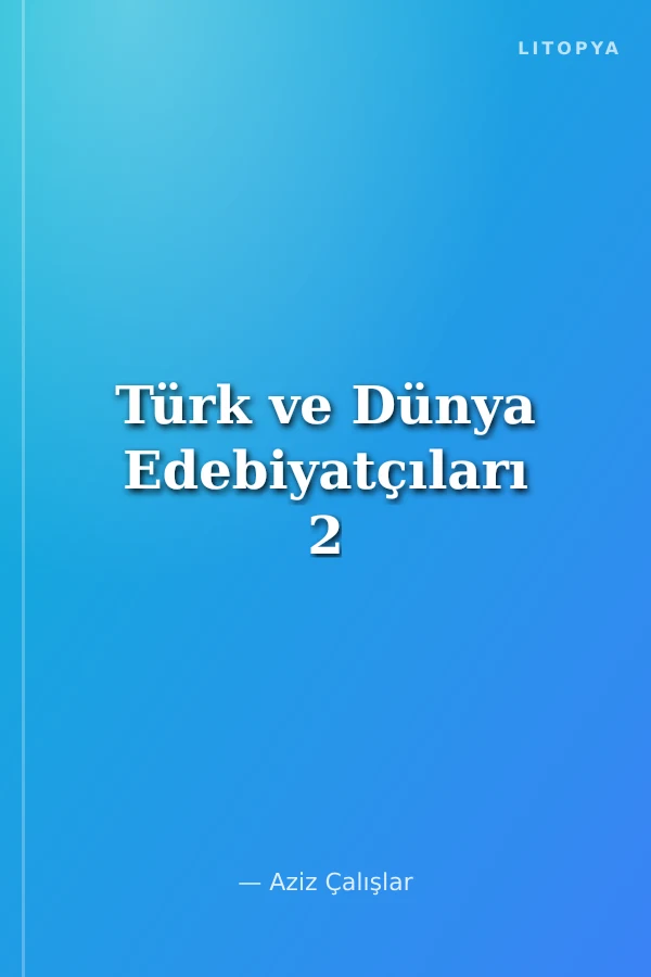 Türk ve Dünya Edebiyatçıları 2