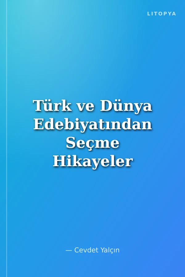 Türk ve Dünya Edebiyatından Seçme Hikayeler