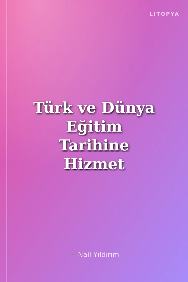 Türk ve Dünya Eğitim Tarihine Hizmet Etmiş İnsanlar