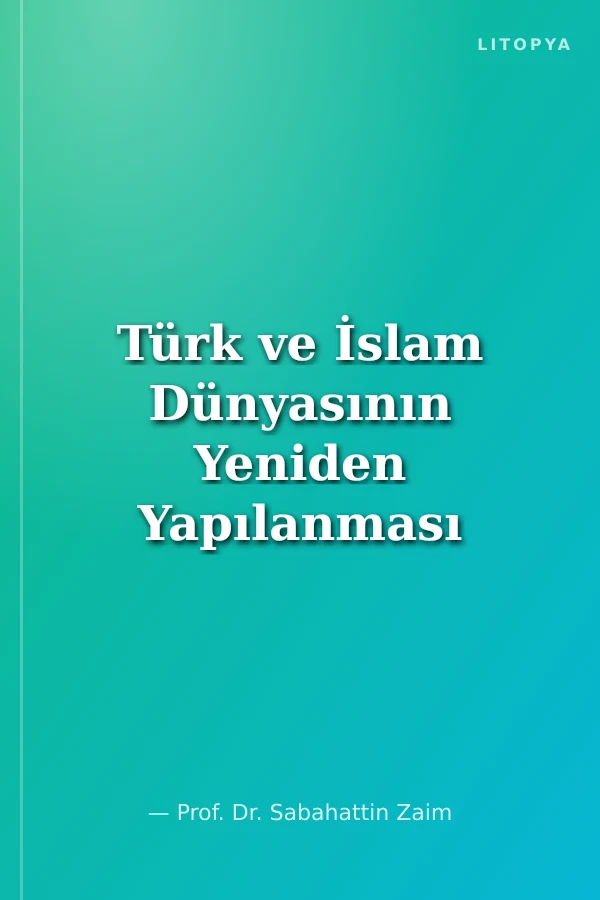 Türk ve İslam Dünyasının Yeniden Yapılanması