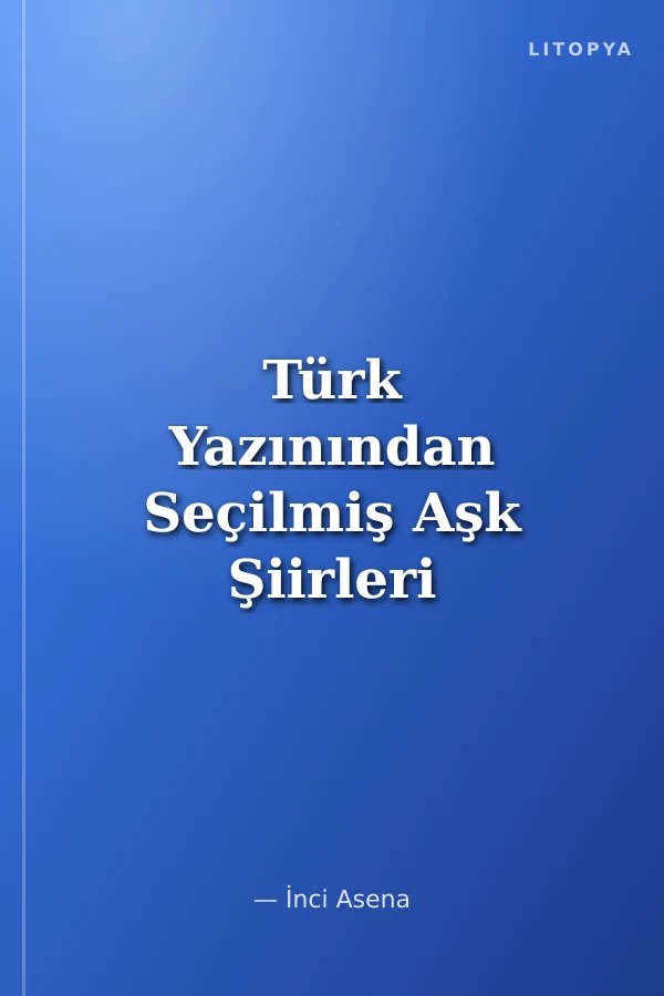 Türk Yazınından Seçilmiş Aşk Şiirleri