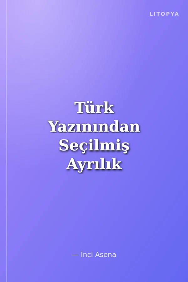 Türk Yazınından Seçilmiş Ayrılık Özlem Yalnızlık Şiirleri