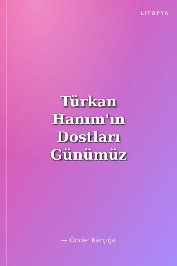 Türkan Hanım'ın Dostları Günümüz Öyküleri / Masalları
