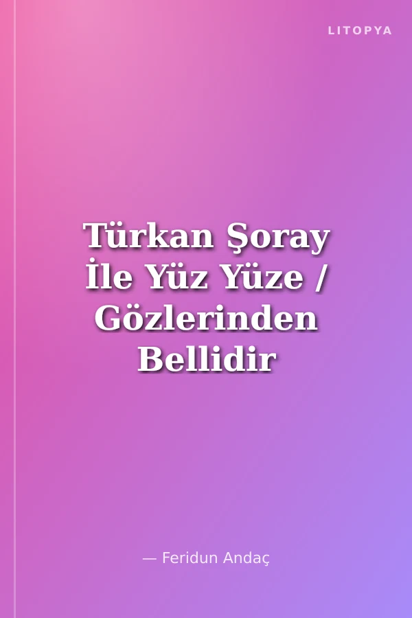 Türkan Şoray İle Yüz Yüze / Gözlerinden Bellidir