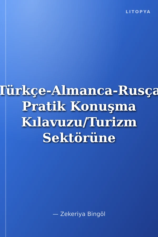 Türkçe-Almanca-Rusça Pratik Konuşma Kılavuzu/Turizm Sektörüne ve Otellere Yönelik