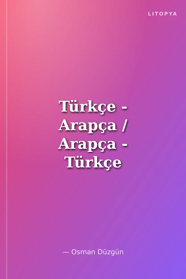 Türkçe - Arapça / Arapça - Türkçe Karşılıklar Kılavuzu
