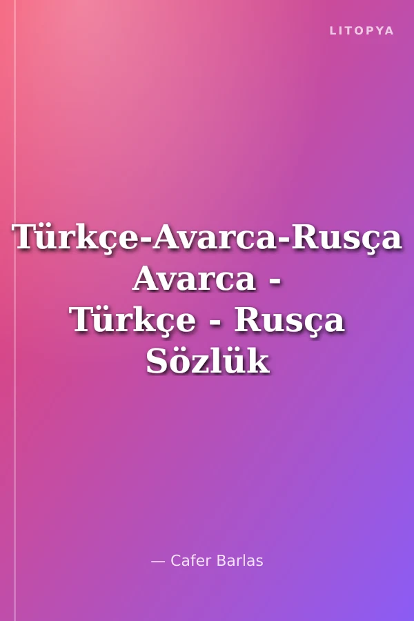 Türkçe-Avarca-Rusça Avarca - Türkçe - Rusça Sözlük