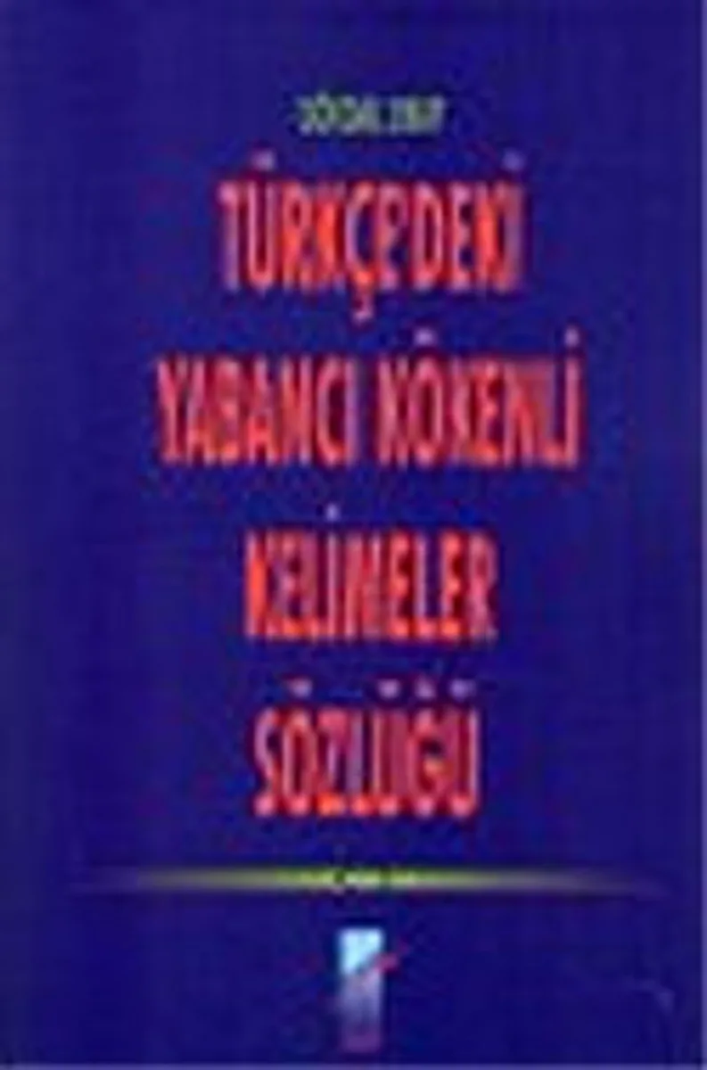 Türkçe'deki Yabancı Kökenli Kelimeler Sözlüğü