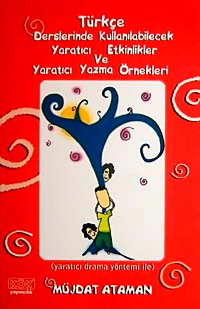 Türkçe Derslerinde Kullanılabilecek Yaratıcı Etkinlikler ve Yaratıcı Yazma Örnekleri Yaratıcı Drama Yöntemi ile