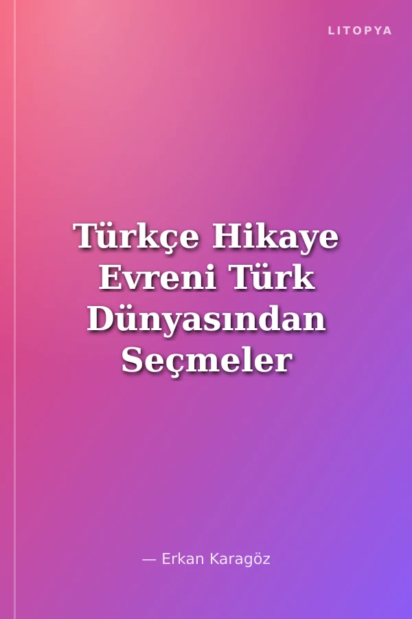 Türkçe Hikaye Evreni Türk Dünyasından Seçmeler / Özgün Metinler