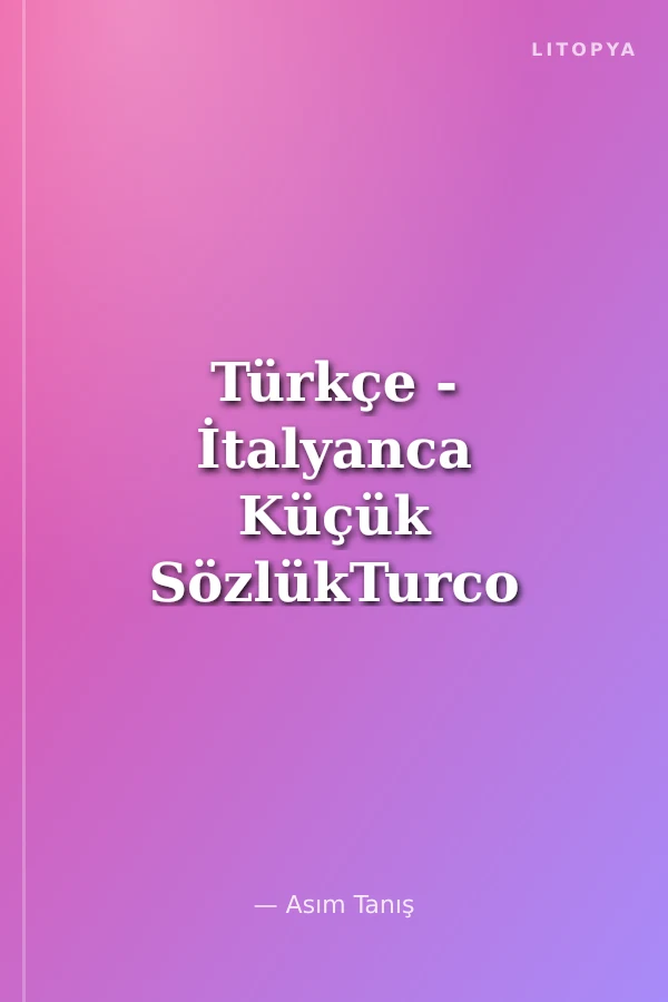 Türkçe - İtalyanca Küçük SözlükTurco - Italiano