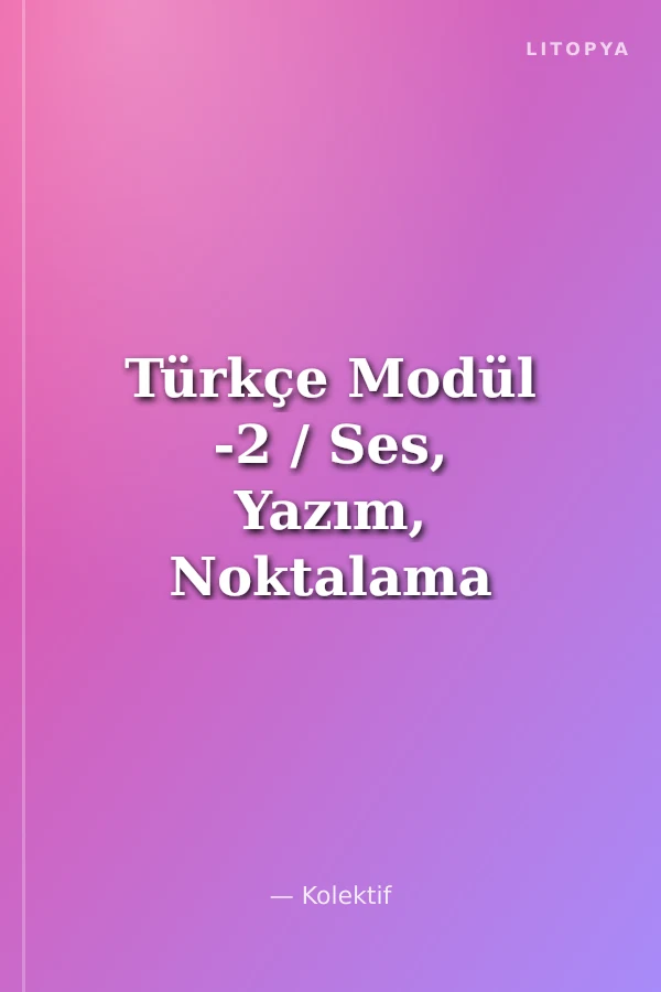 Türkçe Modül -2 / Ses, Yazım, Noktalama Biçim Bilgisi