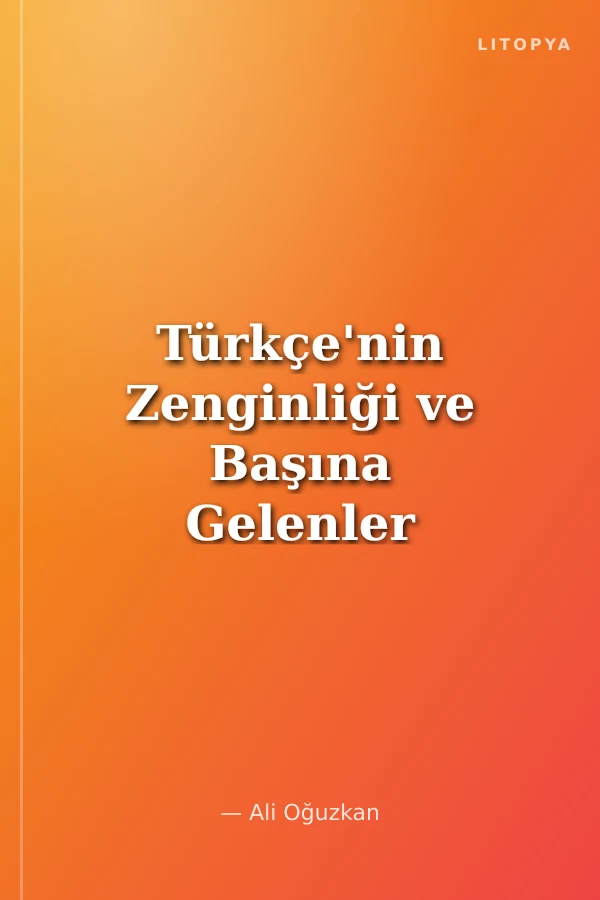 Türkçe'nin Zenginliği ve Başına Gelenler