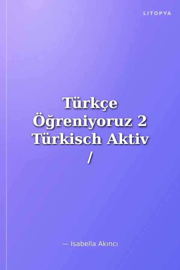 Türkçe Öğreniyoruz 2 Türkisch Aktiv / Türkçe-İngilizce Anahtar Kitap