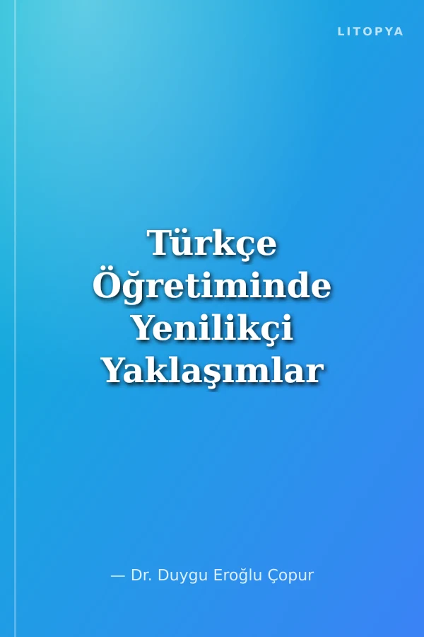 Türkçe Öğretiminde Yenilikçi Yaklaşımlar ve Yaratıcı Etkinlikler