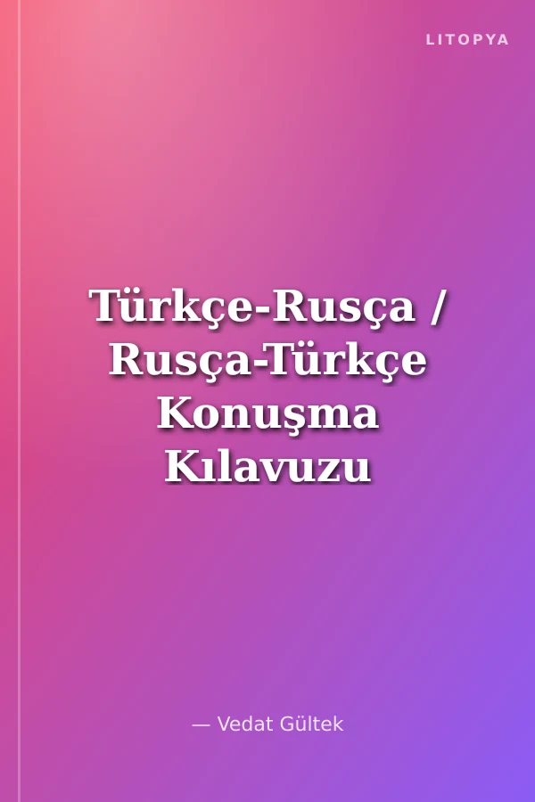Türkçe-Rusça / Rusça-Türkçe Konuşma Kılavuzu