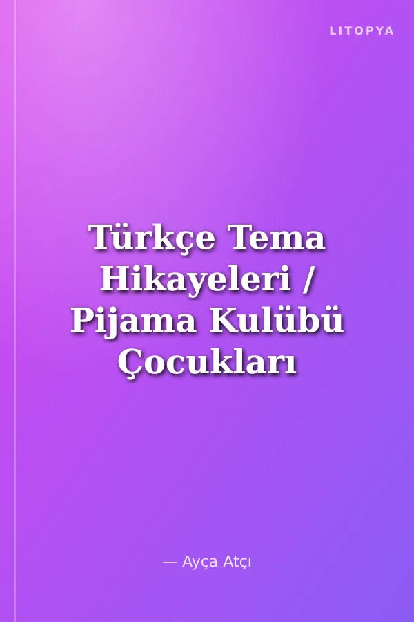 Türkçe Tema Hikayeleri / Pijama Kulübü Çocukları