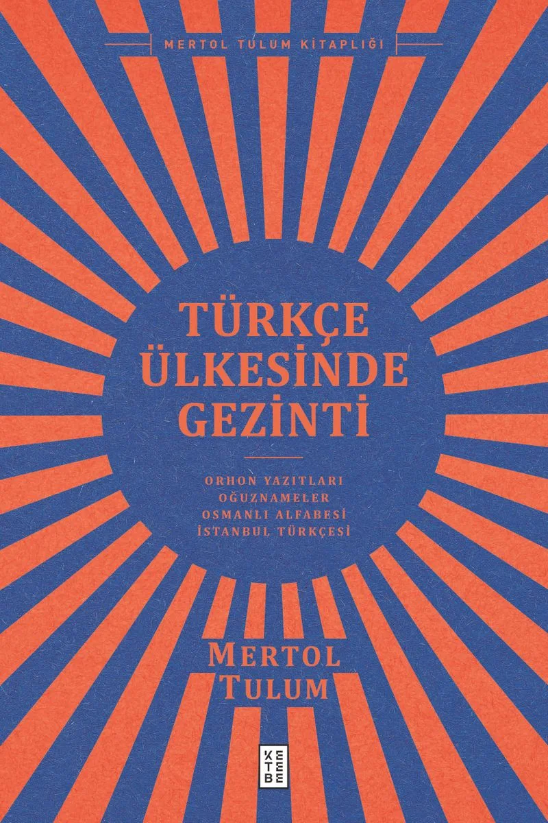 Türkçe Ülkesinde Gezinti Orhon Yazıtları – Oğuznameler – Osmanlı Alfabesi – İstanbul Türkçesi