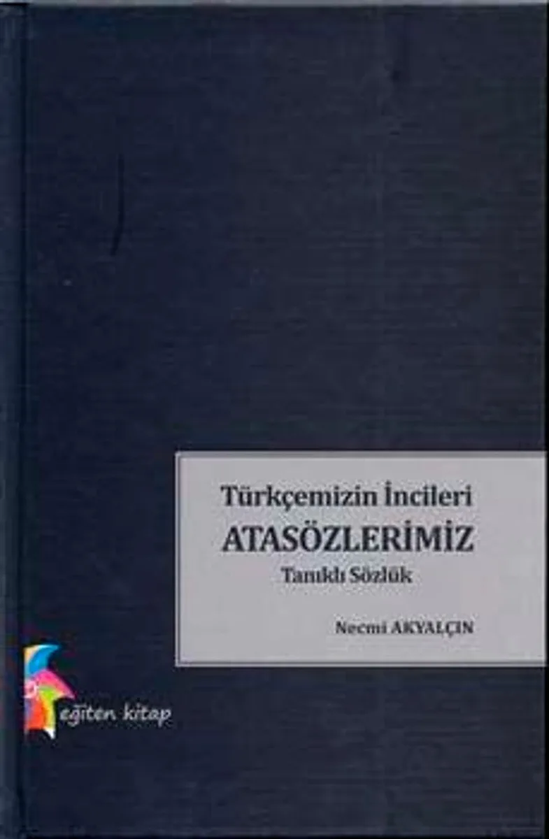 Türkçemizin İncileri Atasözlerimiz Tanıklı Sözlük