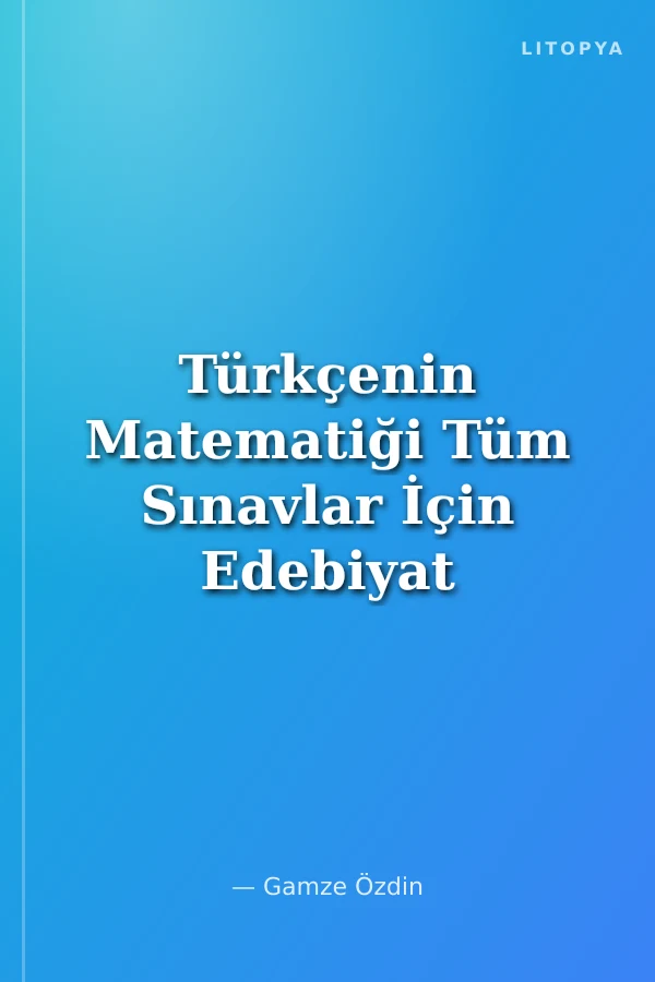 Türkçenin Matematiği Tüm Sınavlar İçin Edebiyat Soru Bankası