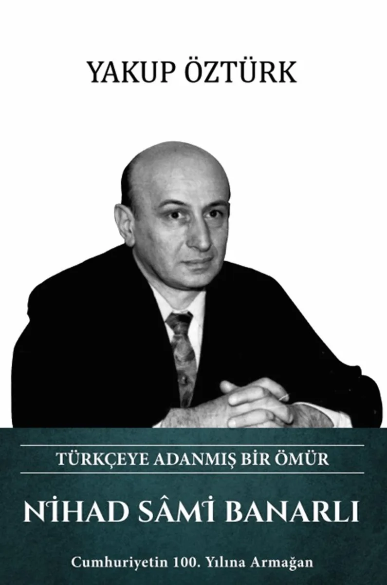 Türkçeye Adanmış Bir Ömür Nihad Sami Banarlı Cumhuriyetin 100. Yılına Armağan