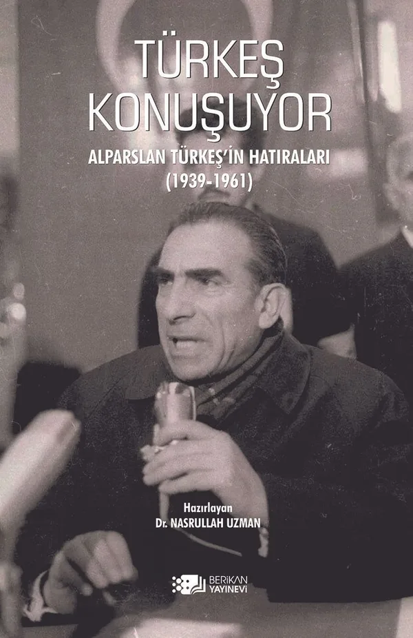 Türkeş Konuşuyor Alparslan Türkeş'in Hatıraları 1939-1961