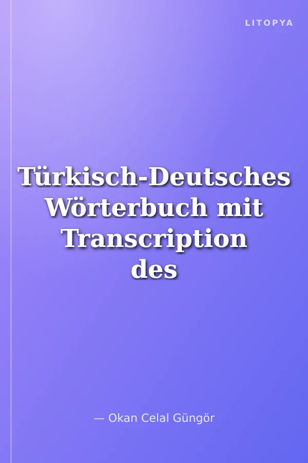 Türkisch-Deutsches Wörterbuch mit Transcription des Türkischen