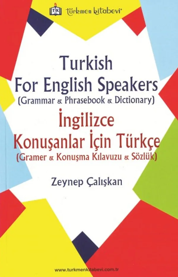 Türkish For English Speakers (Grammer, Phrasebook, Dictionary) İngilizce Konuşanlar İçin Türkçe (Gramer, Konuşma Kılavuzu, Sözlük)
