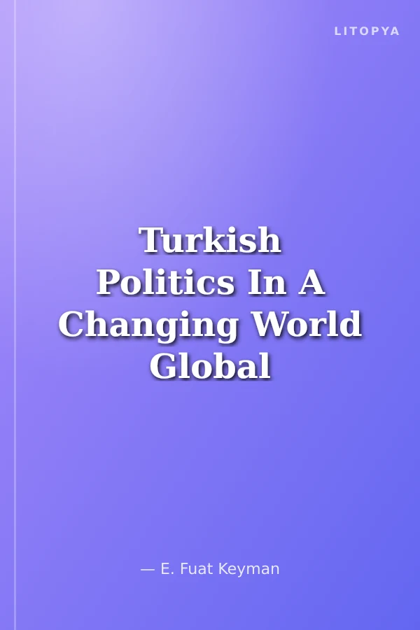 Turkish Politics In A Changing World Global Dynamics and Domestic Transformations