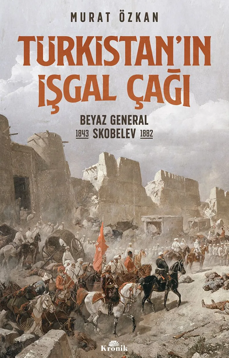 Türkistan'ın İşgal Çağı Beyaz General Skobelev (1843–1882)
