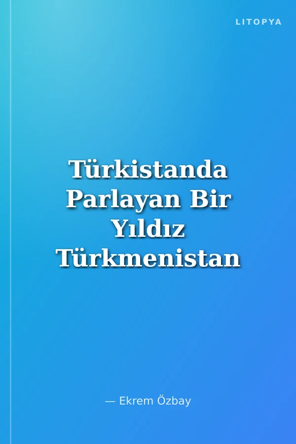 Türkistanda Parlayan Bir Yıldız Türkmenistan